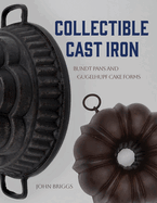 Collectible Cast Iron: Bundt Pans and Gugelhupf Cake Forms