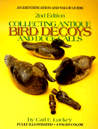 Collecting Antique Bird Decoys and Duck Calls: An Identification and Value Guide