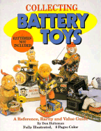 Collecting Battery Toys (Batteries Not Included): A Reference, Rarity and Value Guide