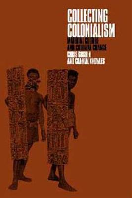 Collecting Colonialism: Material Culture and Colonial Change - Gosden, Chris, and Knowles, Chantal