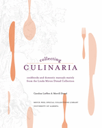 Collecting Culinaria: Cookbooks and Domestic Manuals Mainly from the Linda Miron Distad Collection