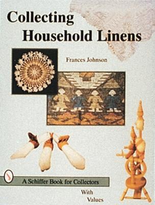 Collecting Household Linens - Johnson, Frances