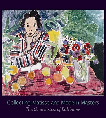 Collecting Matisse and Modern Masters: The Cone Sisters of Baltimore - Levitov, Karen