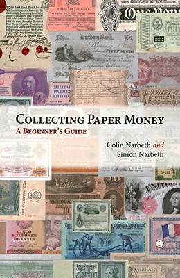 Collecting Paper Money: A Beginner's Guide - Narbeth, Colin, and Narbeth, Simon