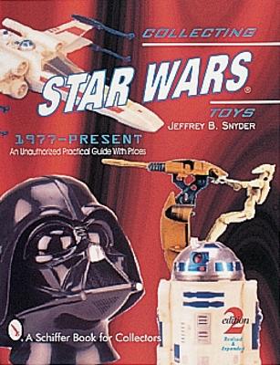 Collecting Star Wars(r) Toys 1977-Present: An Unauthorized Practical Guide - Snyder, Jeffrey B