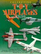 Collecting Toy Airplanes: An Identification and Value Guide
