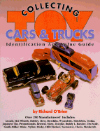 Collecting Toy Cars and Trucks: A Collector's Identification and Value Guide - O'Brien, Richard