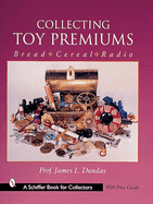 Collecting Toy Premiums: Bread-Cereal-Radio