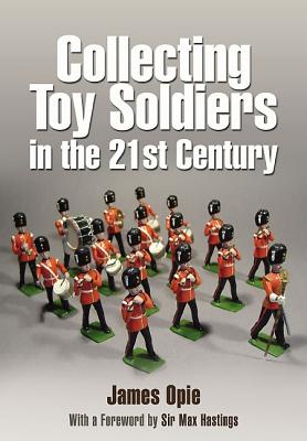 Collecting Toy Soldiers in the 21st Century - Opie, James