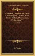 Collection Complete, Par Ordre Chronologique, Des Lois, Edits, Traites de Paix, Ordonnances, Declarations V1 (1835)