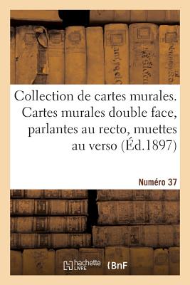 Collection de Cartes Murales. Cartes Murales Double Face, Parlantes Au Recto: Muettes Au Verso, Avec Notices. Numro 37 - Vidal De La Blache, Paul