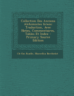 Collection Des Anciens Alchimistes Grecs: Traduction, Avec Notes, Commentaires, Tables Et Index - Ruelle, Charles Emile, and Berthelot, Marcellin