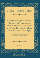 Collection Des Mmoires Relatifs  l'Histoire de France, Depuis l'Avnement de Henri IV Jusqu' La Paix de Paris Conclue En 1763, Vol. 37: Avec Des Notices Sur Chaque Auteur, Et Des Observations Sur Chaque Ouvrage (Classic Reprint)