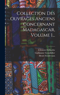 Collection Des Ouvrages Anciens Concernant Madagascar, Volume 1...