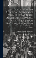 Collection Des Relations De Voyages Par Mer Et Par Terre, En Diff?rentes Parties De L'afrique Depuis 1400 Jusqu'? Nos Jours; Volume 7
