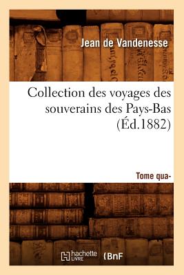 Collection Des Voyages Des Souverains Des Pays-Bas. Tome Quatrime (d.1882) - de Vandenesse, Jean