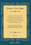 Collection Intgrale Et Universelle Des Orateurs Sacrs Du Premier Ordre, Savoir Bourdaloue, Bossuet, Fnelon, Massillon, Vol. 11: Contenant La IIe Part. Des Oeuvres Choisies de Franois de Toulouse Et Les Oeuvres Compltes de Treuv