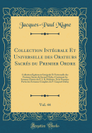 Collection Intgrale Et Universelle Des Orateurs Sacrs Du Premier Ordre, Vol. 44: Collection galement Intgrale Et Universelle Des Orateurs Sacrs Du Second Ordre; Contenant Les Sermon Choisis Du P. J. B. Molinier, Et La Premire Partie Des Sermon