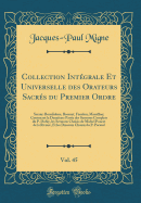 Collection Intgrale Et Universelle Des Orateurs Sacrs Du Premier Ordre, Vol. 45: Savoir: Bourdaloue, Bossuet, Fnelon, Massillon; Contenant La Deuxime Partie Des Sermons Complets Du P. Dufay, Les Sermons Choisis de Michel Poncet de la Riviere, Et L