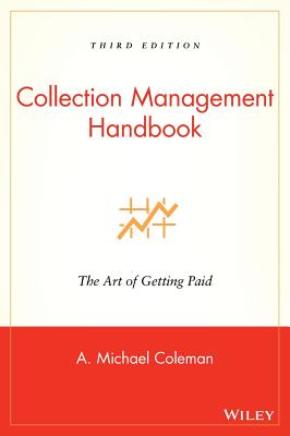Collection Management Handbook: The Art of Getting Paid - Coleman, A Michael