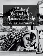 Collection of Black and White Murals and Street Art - Volumes 1 and 3: Two Photographic Books on Urban Art and Culture