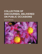 Collection of Discourses, Delivered on Public Occasions