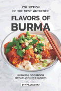Collection of The Most Authentic Flavors of Burma: Burmese Cookbook with The Finest Recipes