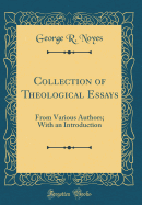 Collection of Theological Essays: From Various Authors; With an Introduction (Classic Reprint)