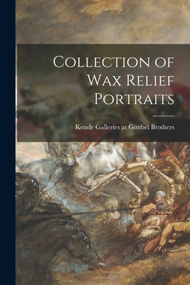 Collection of Wax Relief Portraits - Kende Galleries at Gimbel Brothers (Creator)