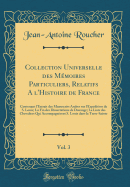 Collection Universelle Des Mmoires Particuliers, Relatifs a l'Histoire de France, Vol. 3: Contenant l'Extrait Des Manuscrits Arabes Sur l'Expdition de S. Louis; La Fin Des Dissertations de Ducange; La Liste Des Chevaliers Qui Accompagnrent S. Louis