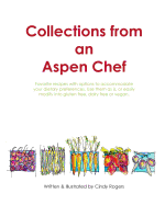 Collections from an Aspen Chef: : Favorite recipes with options to accommodate your dietary preferences. Use them as is, or easily modify into gluten free, dairy free or vegan.