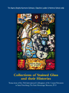 Collections of Stained Glass and their Histories / Glasmalerei-Sammlungen und ihre Geschichte / Les collections de vitraux et leur histoire: Transactions of the 25th International Colloquium of the Corpus Vitrearum in Saint Petersburg, The State...