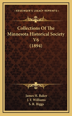 Collections of the Minnesota Historical Society V6 (1894) - Baker, James H, and Williams, J F, and Riggs, S R