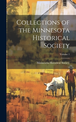 Collections of the Minnesota Historical Society; Volume 1 - Minnesota Historical Society (Creator)