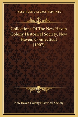 Collections of the New Haven Colony Historical Society, New Haven, Connecticut (1907) - New Haven Colony Historical Society