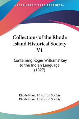 Collections of the Rhode Island Historical Society V1: Containing Roger Williams' Key to the Indian Language (1827) - Rhode Island Historical Society