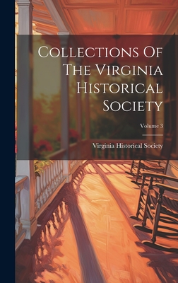 Collections Of The Virginia Historical Society; Volume 3 - Society, Virginia Historical