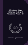 Collections - State Historical Society of Wisconsin Volume 23