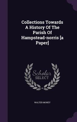 Collections Towards A History Of The Parish Of Hampstead-norris [a Paper] - Money, Walter
