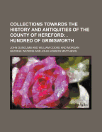 Collections Towards the History and Antiquities of the County of Hereford; . Hundred of Grimsworth
