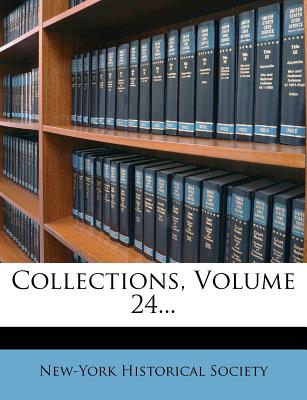 Collections, Volume 24... - Society, New-York Historical