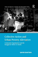 Collective Action and Urban Poverty Alleviation: Community Organizations and the Struggle for Shelter in Manila