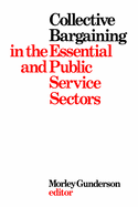 Collective Bargaining in the Essential and Public Service Sectors: Proceedings of a Conference Held on 3 and 4 April 1975, Organized by David Beatty Through the Centre for Industrial Relations University of Toronto, Chaired by John Crispo