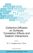 Collective Diffusion on Surfaces: Correlation Effects and Adatom Interactions: Proceedings of the NATO Advanced Research Workshop on Collective Diffusion on Surfaces: Correlation Effects and Adatom Interactions Prague, Czech Republic 2-6 October 2000
