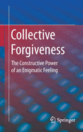 Collective Forgiveness: The Constructive Power of an Enigmatic Feeling