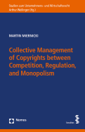Collective Management of Copyrights Between Competition, Regulation, and Monopolism: A Comparison of European and U.S. Approaches to Collective Management Organizations