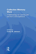 Collective Memory Work: A Methodology for Learning With and From Lived Experience