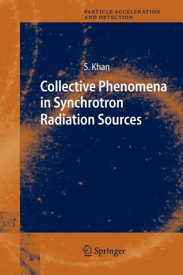 Collective Phenomena in Synchrotron Radiation Sources: Prediction, Diagnostics, Countermeasures - Khan, Shaukat