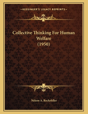 Collective Thinking for Human Welfare (1950) - Rockefeller, Nelson A