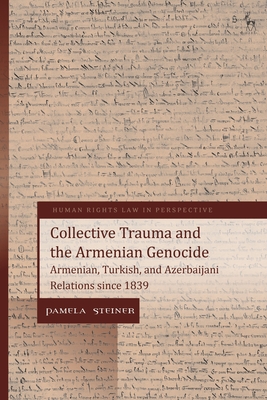 Collective Trauma and the Armenian Genocide: Armenian, Turkish, and Azerbaijani Relations Since 1839 - Steiner, Pamela, and Harvey, Colin (Editor)